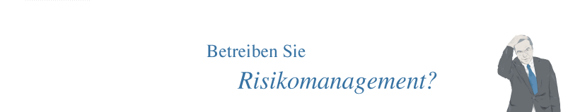 Betreiben Sie Risikomanagement?