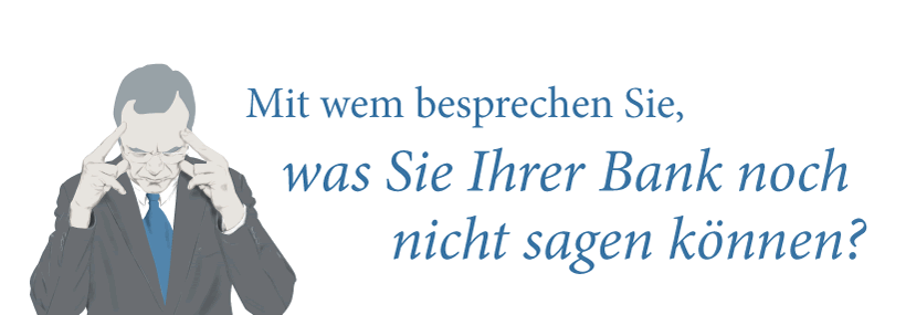 Mit wem besprechen Sie, was Sie Ihrer Bank noch nicht sagen können?