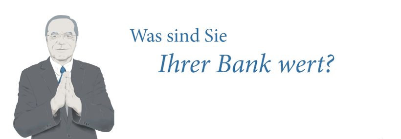 Was sind Sie Ihrer Bank wert?