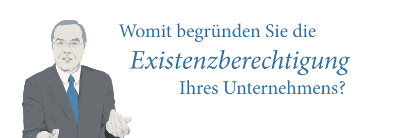 Womit begründen Sie die Existenzberechtigung Ihres Unternehmens?